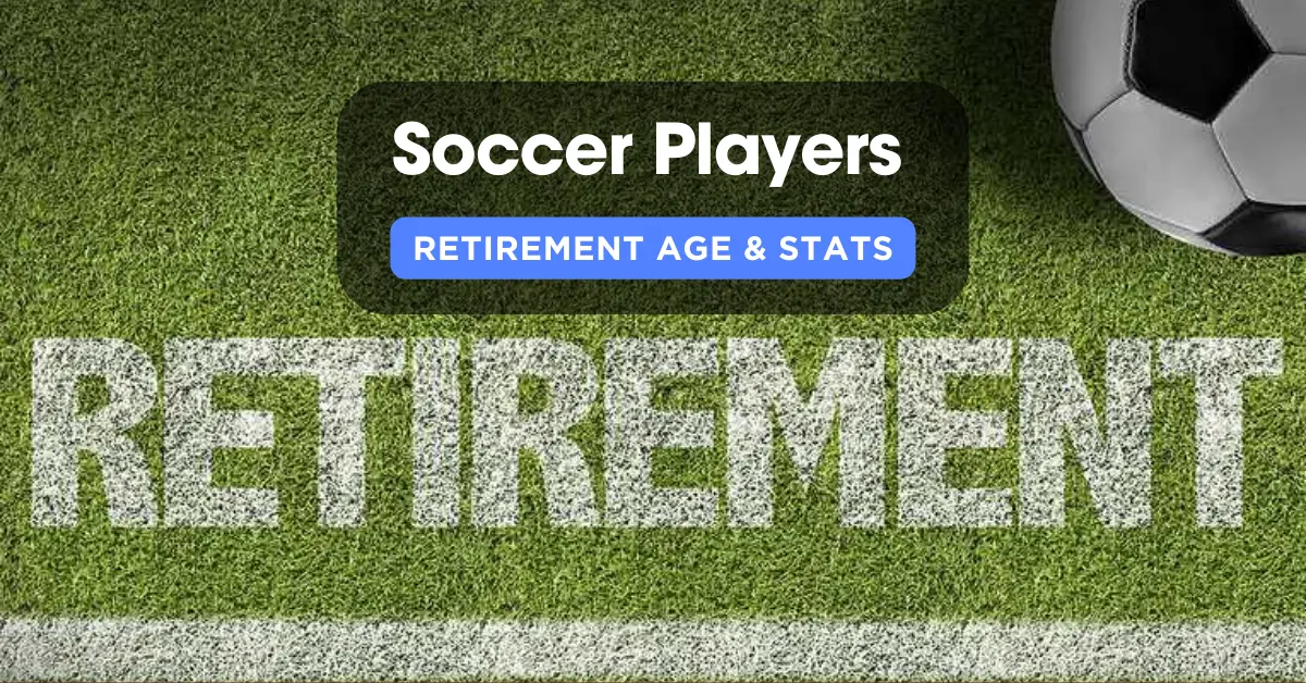 Soccer Players Retirement Age & Stats