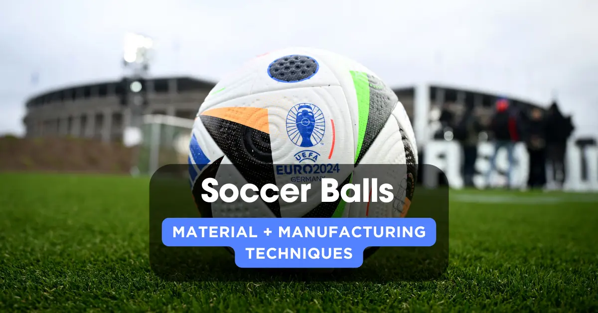How Are Soccer Balls Made In 2024?